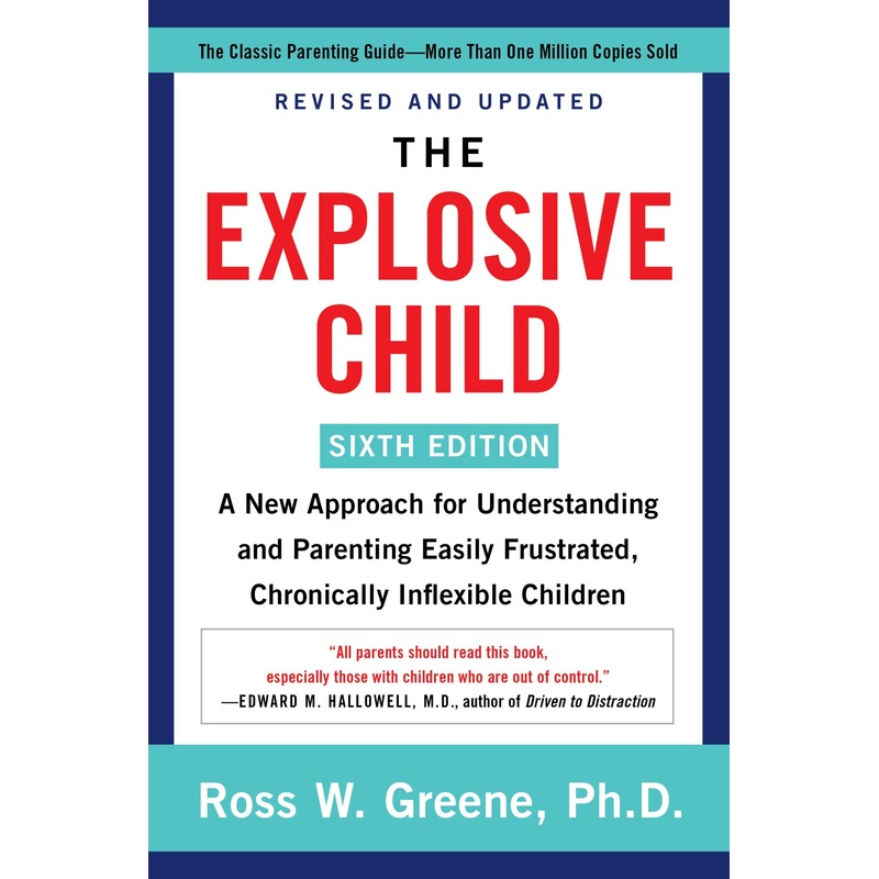 The Explosive Child [Sixth Edition]: A New Approach for Understanding and Parenting Easily Frustrated, Chronically Inflexible Children Paperback