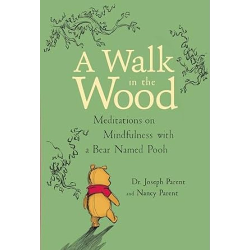 A Walk in the Wood: Meditations on Mindfulness with a Bear Named Pooh