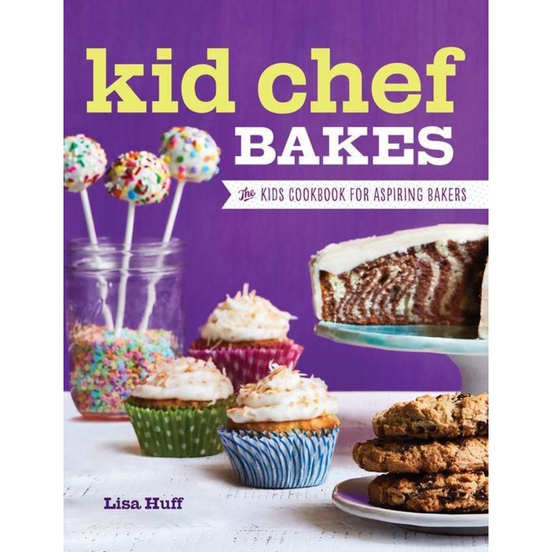 Kid Chef Bakes: The Kids Cookbook for Aspiring Bakers Hardcover