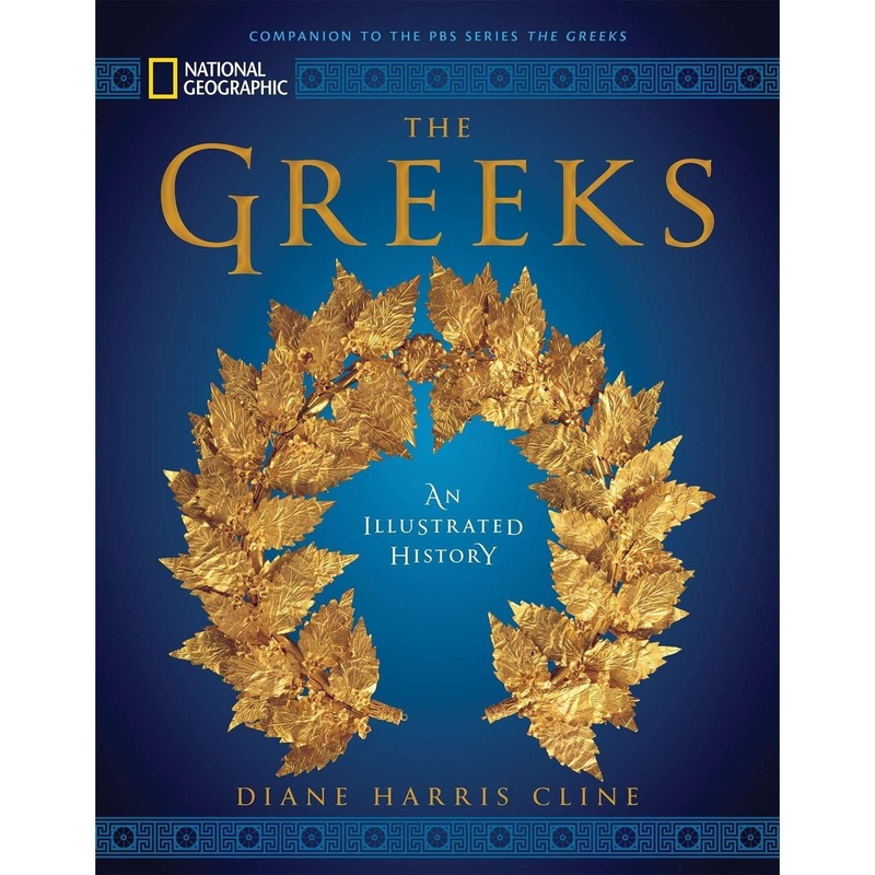 The Greeks – An Illustrated History By Diane Harris Cline, National Geographic