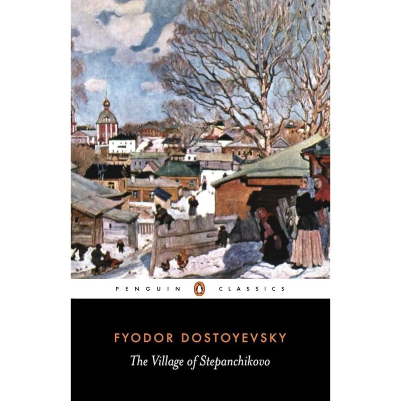The Village of Stepanchikovo: And its Inhabitants: From the Notes of an Unknown (Penguin Classics)