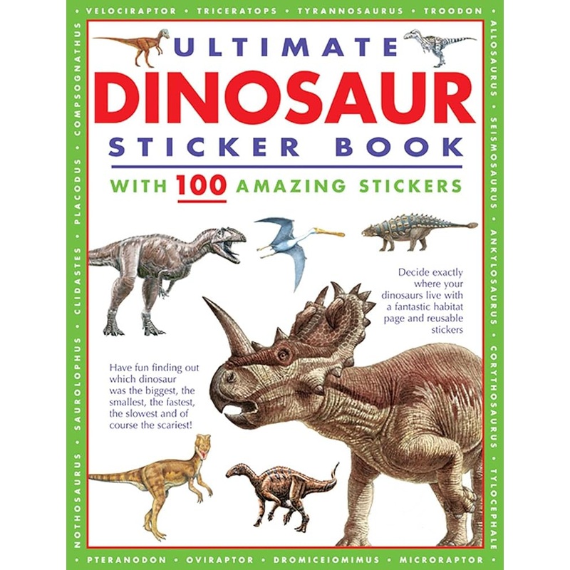 Ultimate Dinosaur Sticker Book with 100 Amazing Stickers: Learn All About Dinosaurs  with Fantastic Reusable Easy-To-Peel Stickers