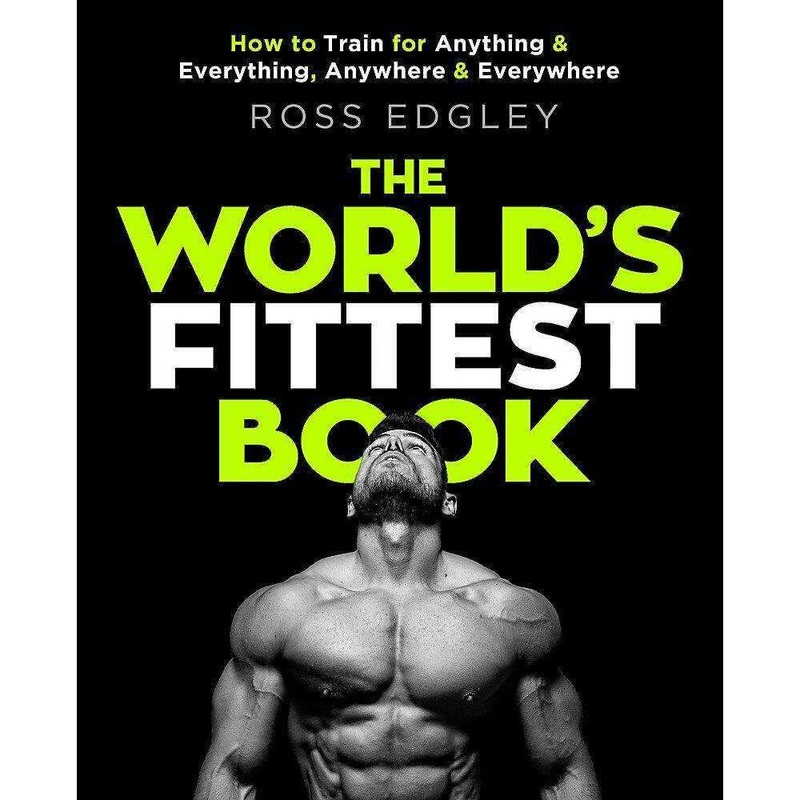 The Worlds Fittest Book by Ross Edgley | Ultimate Fitness, Strength & Endurance Guide  Training, Nutrition & Motivation for Peak Performance