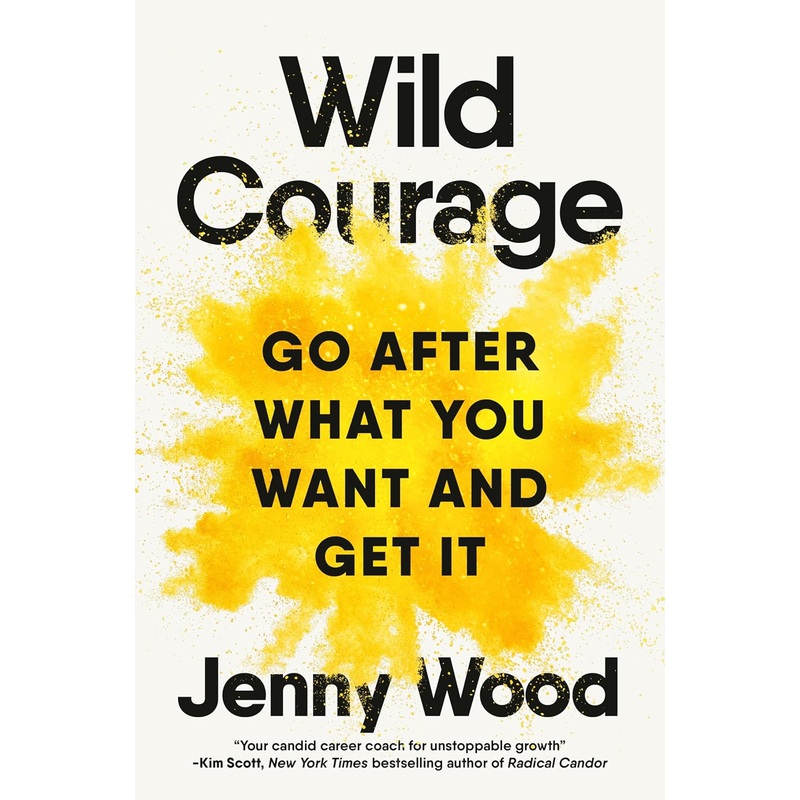 Wild Courage: Go After What You Want and Get It Hardcover