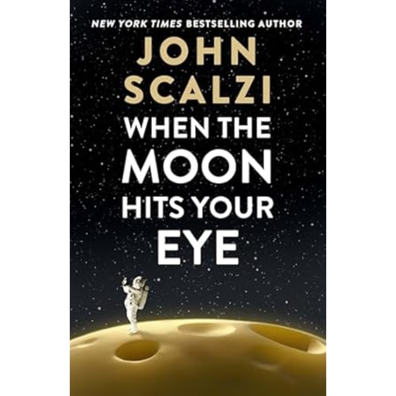 When The Moon Hits Your Eye by John Scalzi