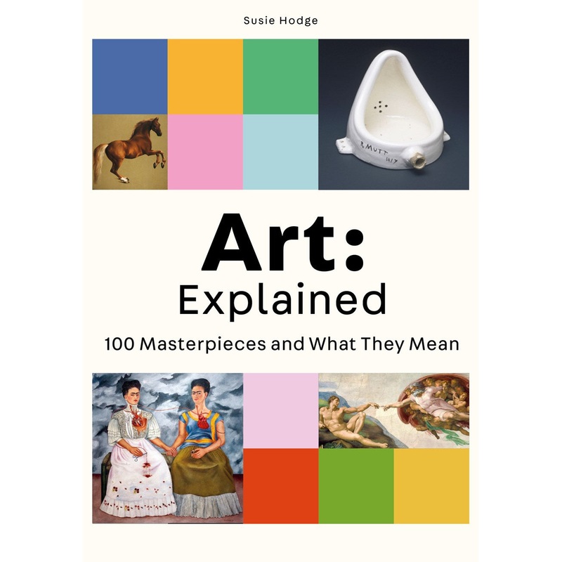 Art: Explained : 100 Masterpieces and What They Mean