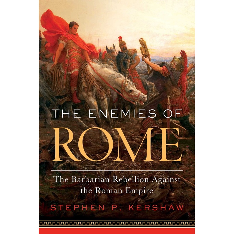 The Enemies of Rome : The Barbarian Rebellion Against the Roman Empire