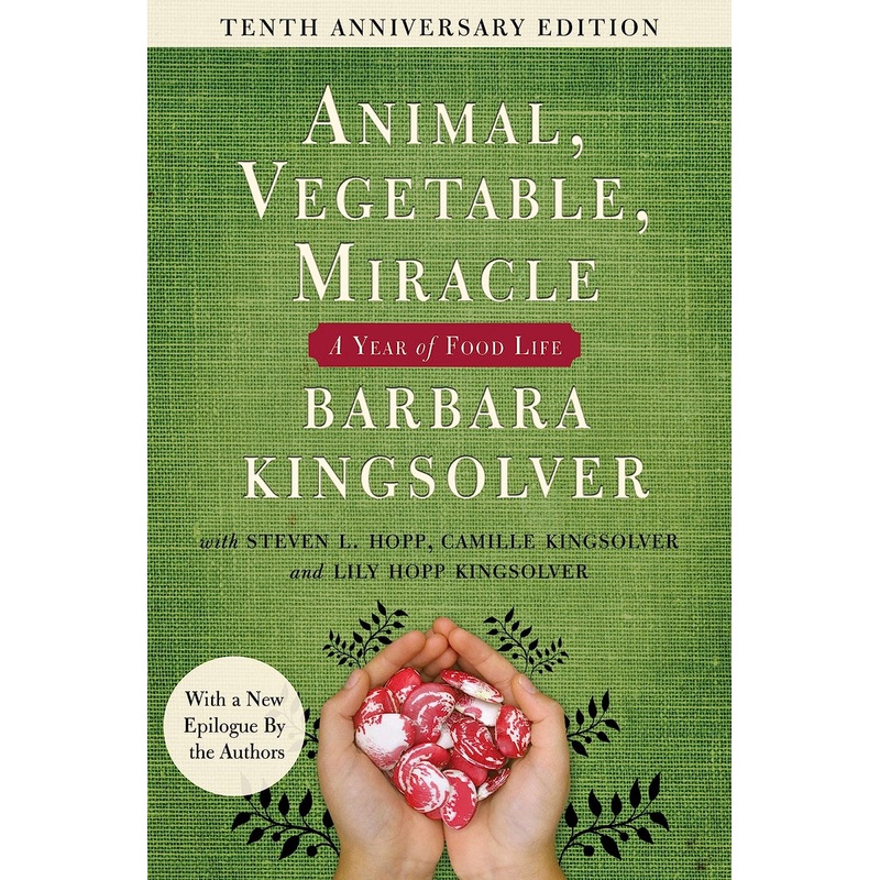 Animal, Vegetable, Miracle – Tenth Anniversary Edition: A Year of Food Life Paperback