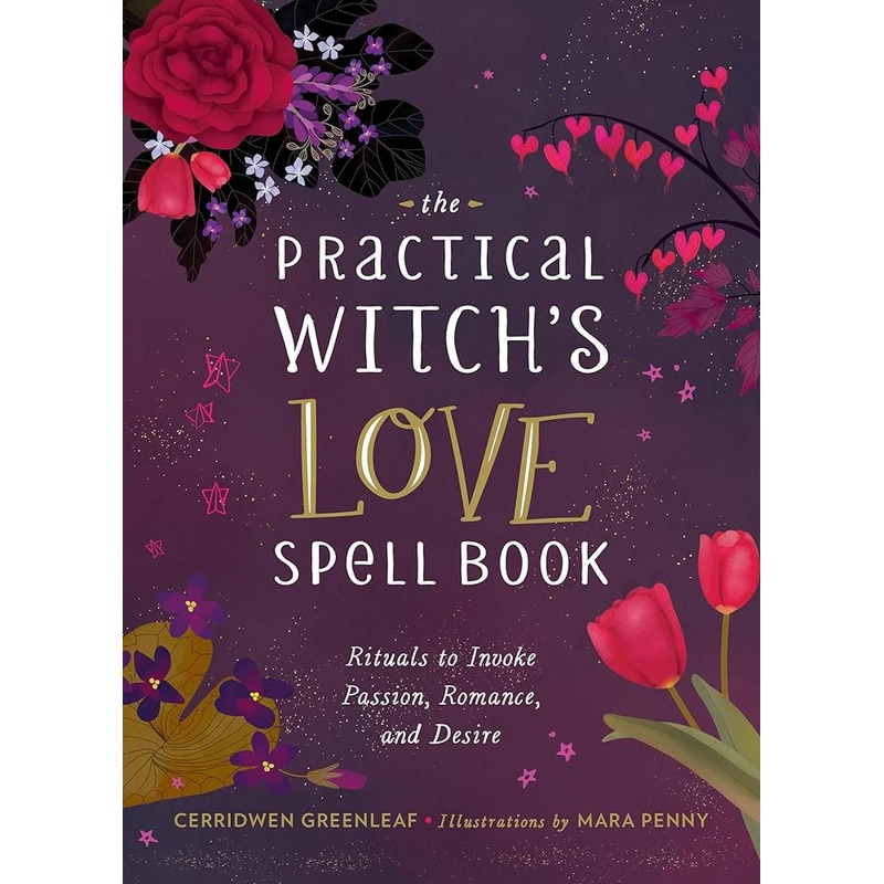 The Practical Witch’s Love Spell Book: For Passion, Romance, and Desire