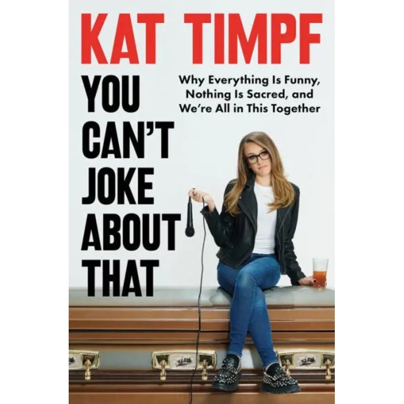 You Can’t Joke about That: Why Everything Is Funny, Nothing Is Sacred, and We’re All in This Together Hardcover
