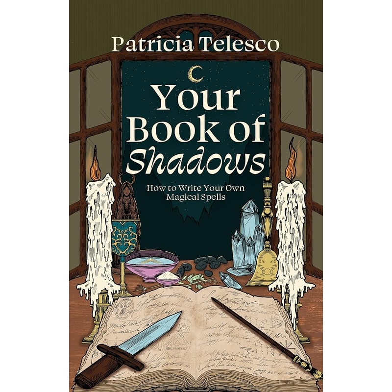 Your Book of Shadows: How to Write Your Own Magical Spells