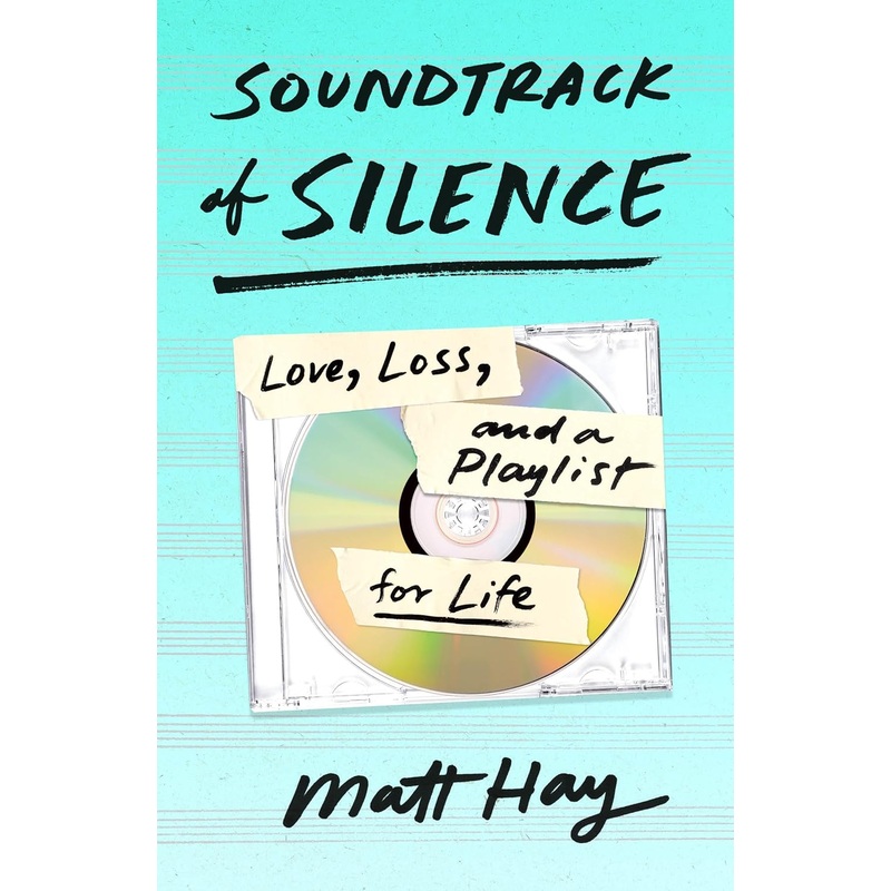 Soundtrack of Silence: Love, Loss, and a Playlist for Life Hardcover