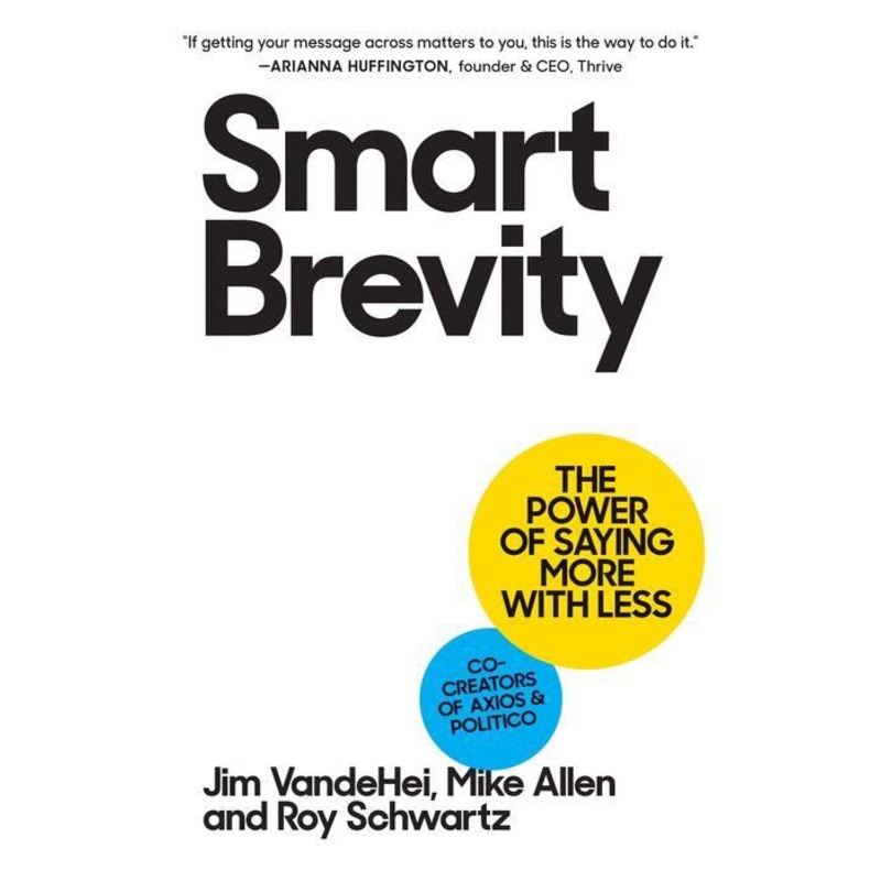 Smart Brevity: The Power of Saying More with Less Hardcover