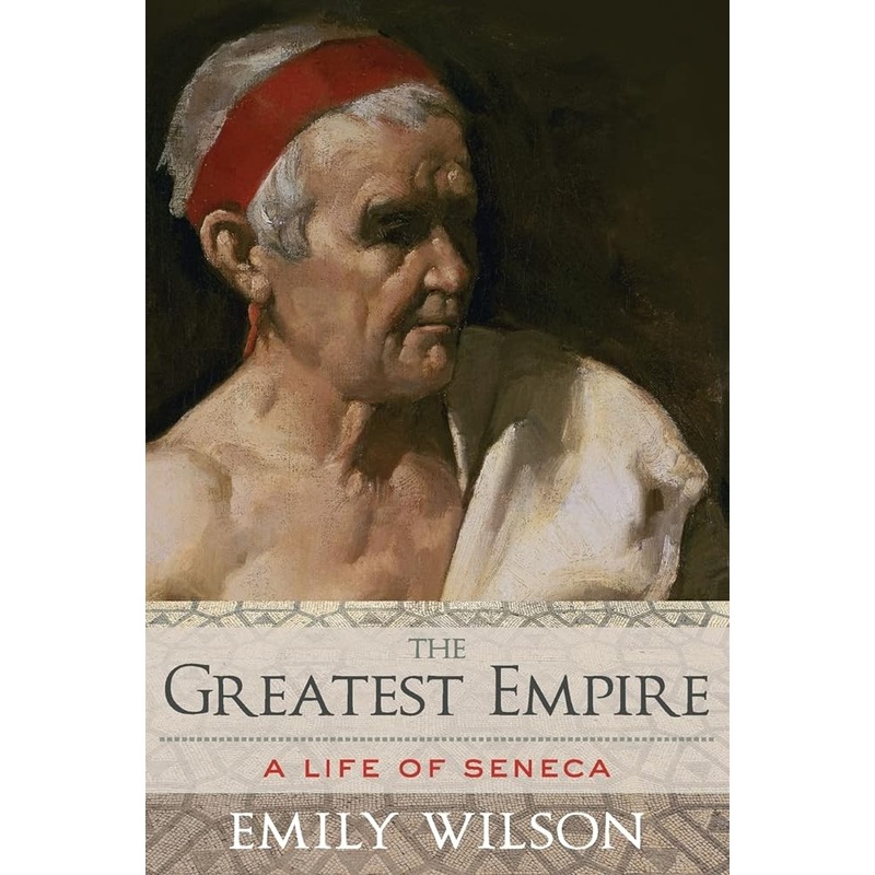 The Greatest Empire: A Life of Seneca