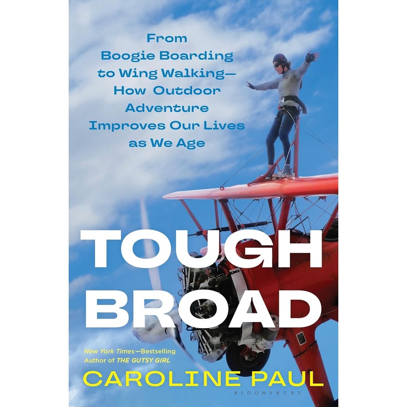 Tough Broad: From Boogie Boarding to Wing Walking–How Outdoor Adventure Improves Our Lives as We Age Hardcover