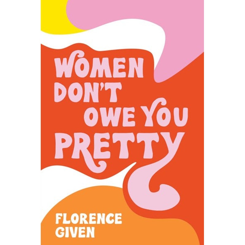 Women Don’t Owe You Pretty