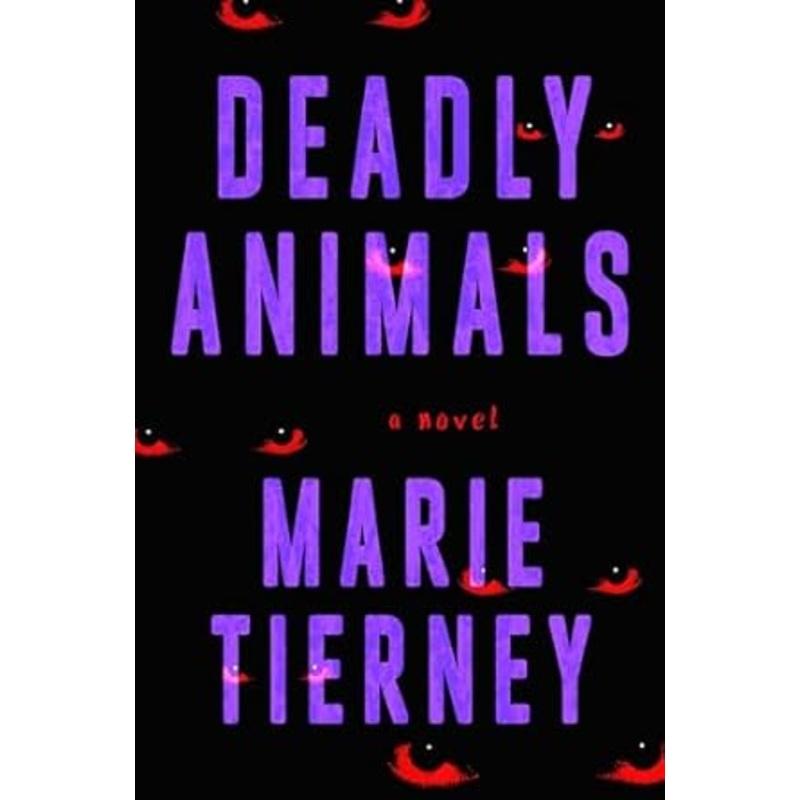 Deadly Animals: A Novel by Marie Tierney