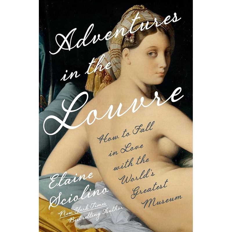 Adventures in the Louvre: How to Fall in Love with the World’s Greatest Museum