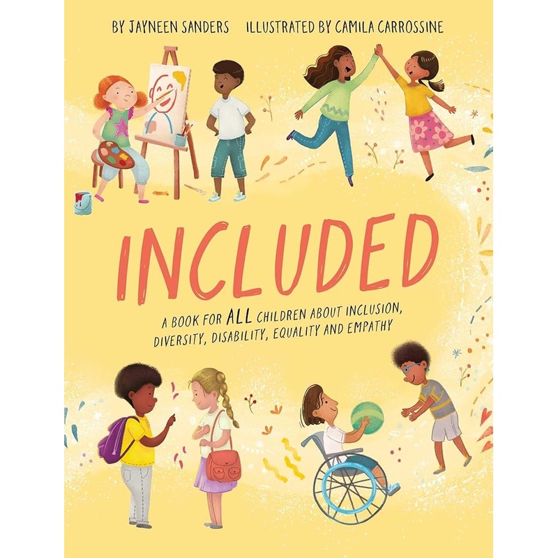 Included: A book for all children about inclusion, diversity, disability, equality and empathy by Jayneen Sanders, Camila Carrossine