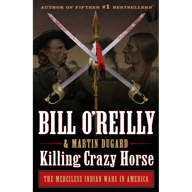 Killing Crazy Horse : The Merciless Indian Wars in America Paperback