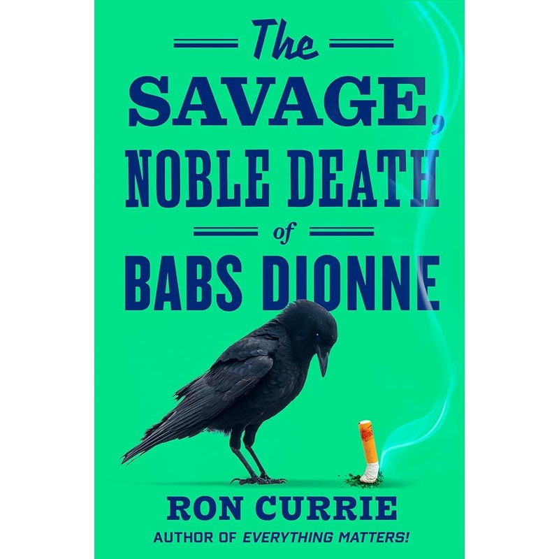 The Savage, Noble Death of Babs Dionne by Ron Currie