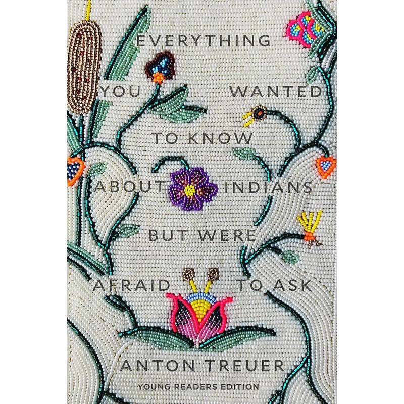 Everything You Wanted to Know About Indians But Were Afraid to Ask: Young Readers Edition