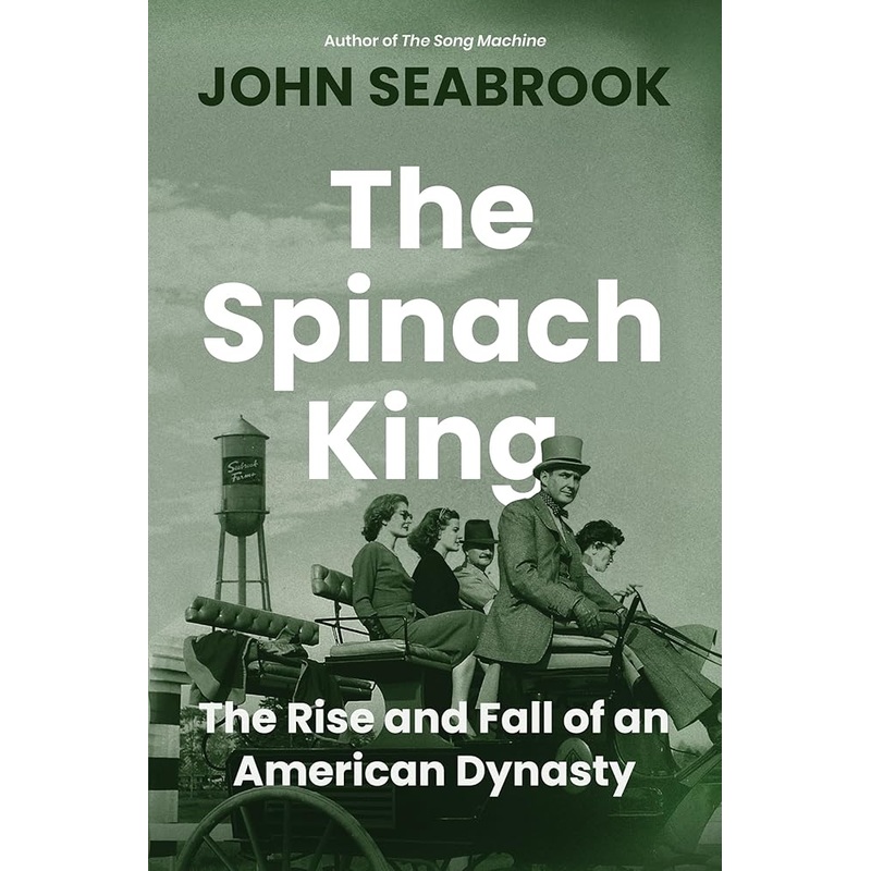 The Spinach King: The Rise and Fall of an American Dynasty