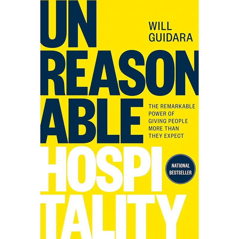 Unreasonable Hospitality: The Remarkable Power of Giving People More Than They Expect by Will Guidara
