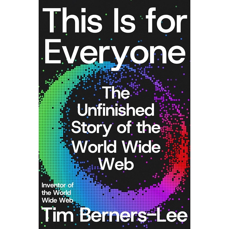 (09/09/25 PREORDER) This Is for Everyone: The Unfinished Story of the World Wide Web