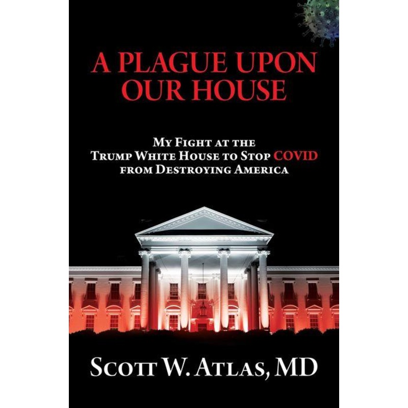 A Plague Upon Our House: My Fight at the Trump White House to Stop COVID from Destroying America Hardcover