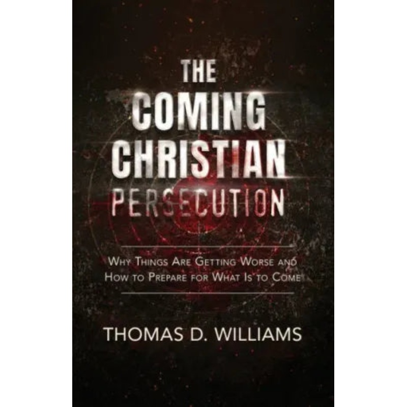 Coming Christian Persecution: Why Things Are Getting Worse and How to Prepare for What Is to Come Paperback