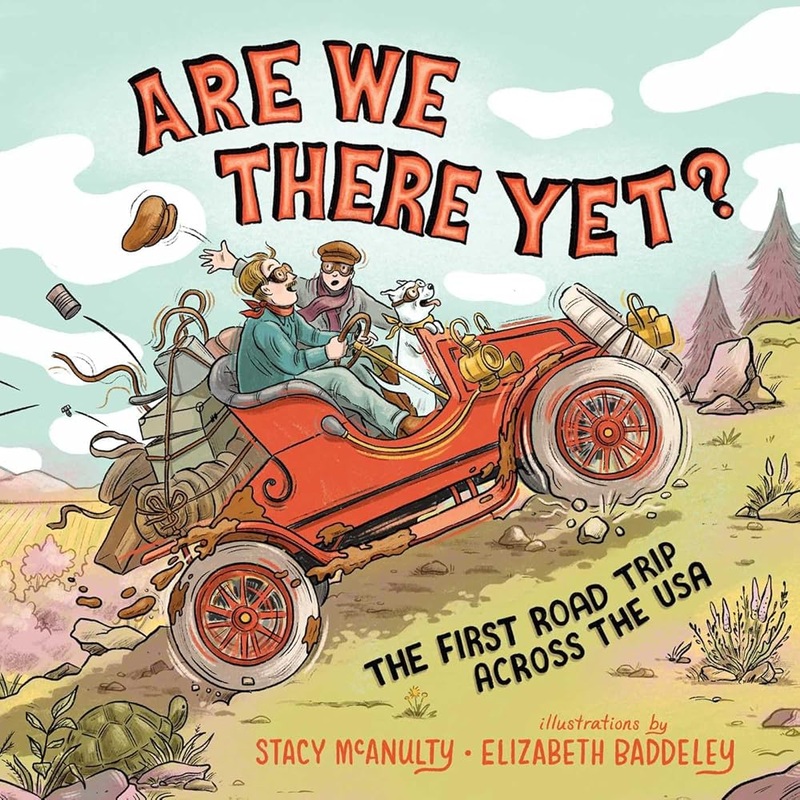 Are We There Yet?: The First Road Trip Across the USA by Stacy McAnulty, Elizabeth Baddeley