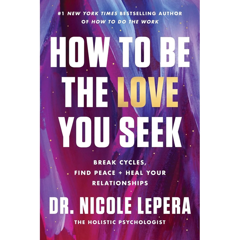 How to Be the Love You Seek: Break Cycles, Find Peace, and Heal Your Relationships Hardcover