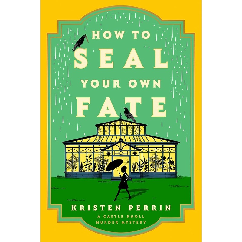 How to Seal Your Own Fate: A Novel (Castle Knoll Files) by Kristen Perrin