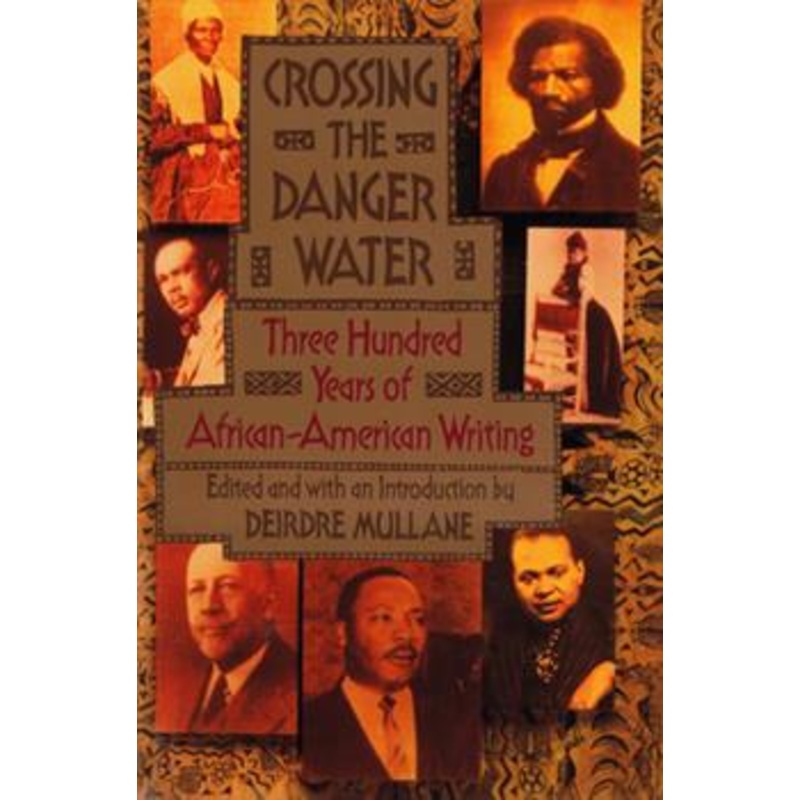 Crossing the Danger Water: Three Hundred Years of African-American Writing