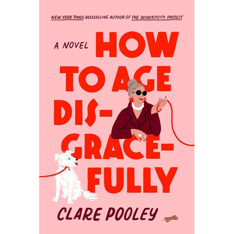 How to Age Disgracefully: A Novel Hardcover