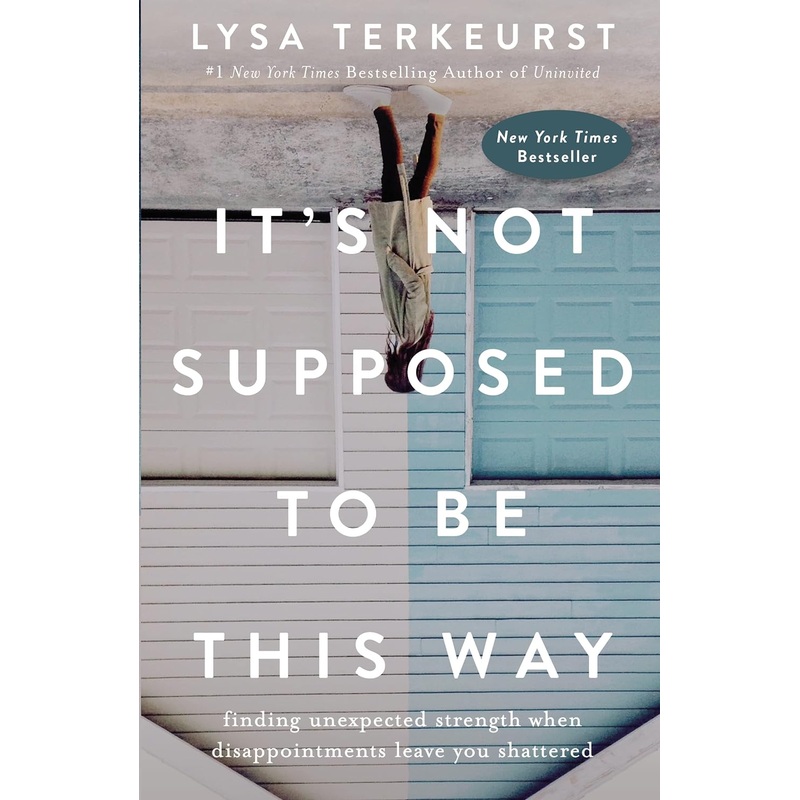 It’s Not Supposed to Be This Way: Finding Unexpected Strength When Disappointments Leave You Shattered Hardcover
