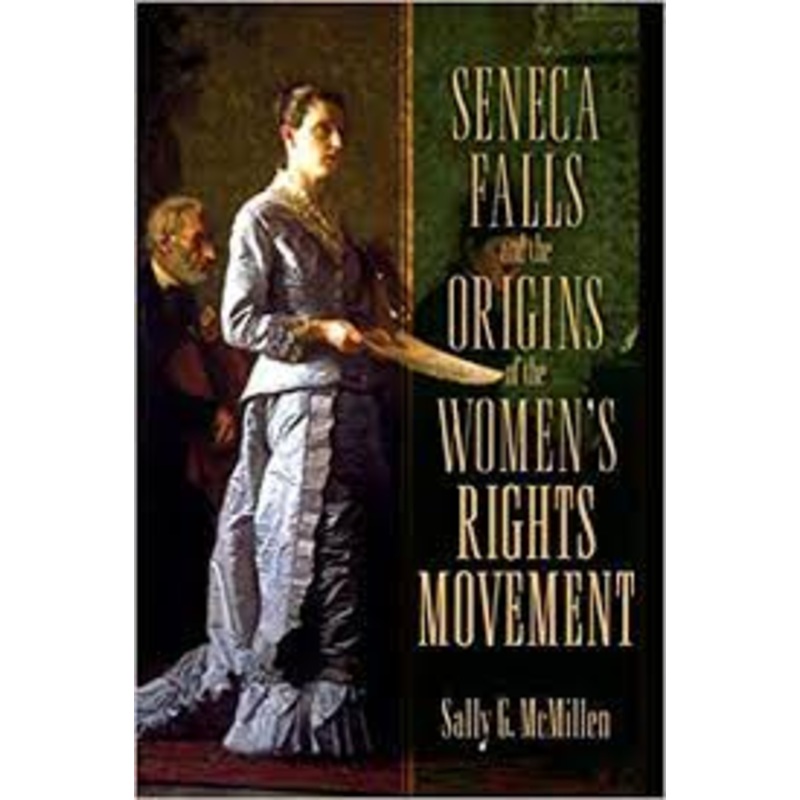 Seneca Falls and the Origins of the Women’s Rights Movement