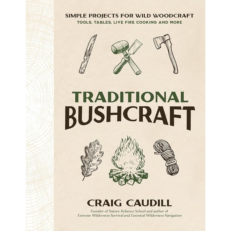 Traditional Bushcraft: Simple Projects for Wild Woodcraft: Tools, Tables, Live Fire Cooking and More