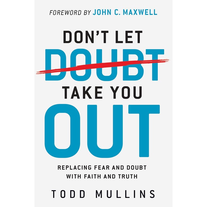 Don’t Let Doubt Take You Out: Replacing Fear and Doubt with Faith and Truth Paperback
