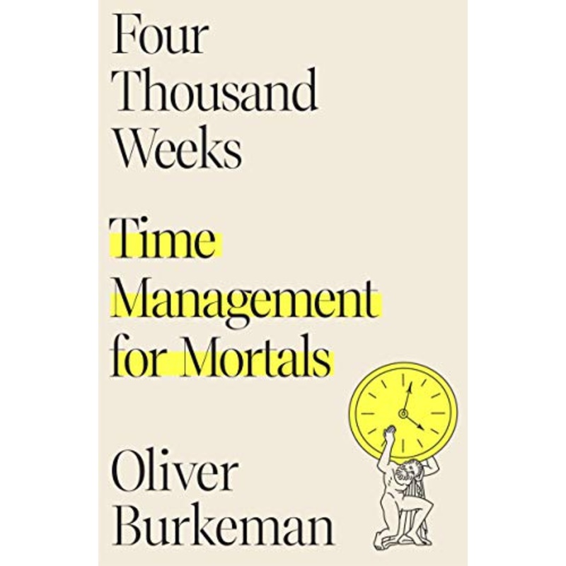 Four Thousand Weeks: Time Management for Mortals