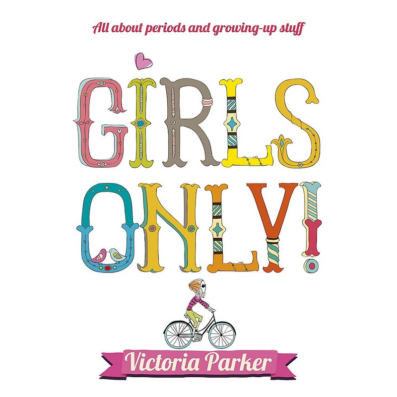 Girls Only: All About Periods & Growing Up Book by Victoria Parker | Puberty Guide, Female Health, Self-Care, Adolescence, Wellness, Teen Advice