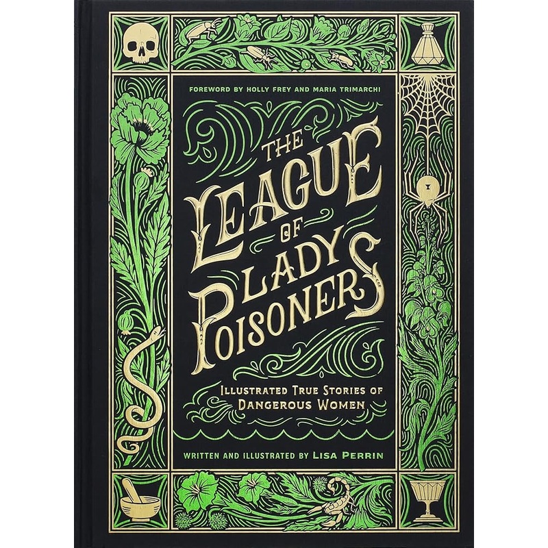 The League of Lady Poisoners: Illustrated True Stories of Dangerous Women