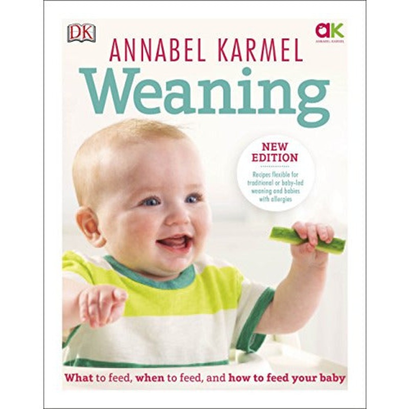 Weaning: New Edition – What to Feed, When to Feed and How to Feed your Baby
