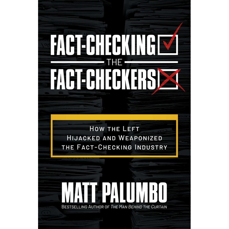 Fact-Checking the Fact-Checkers: How the Left Hijacked and Weaponized the Fact-Checking Industry Paperback