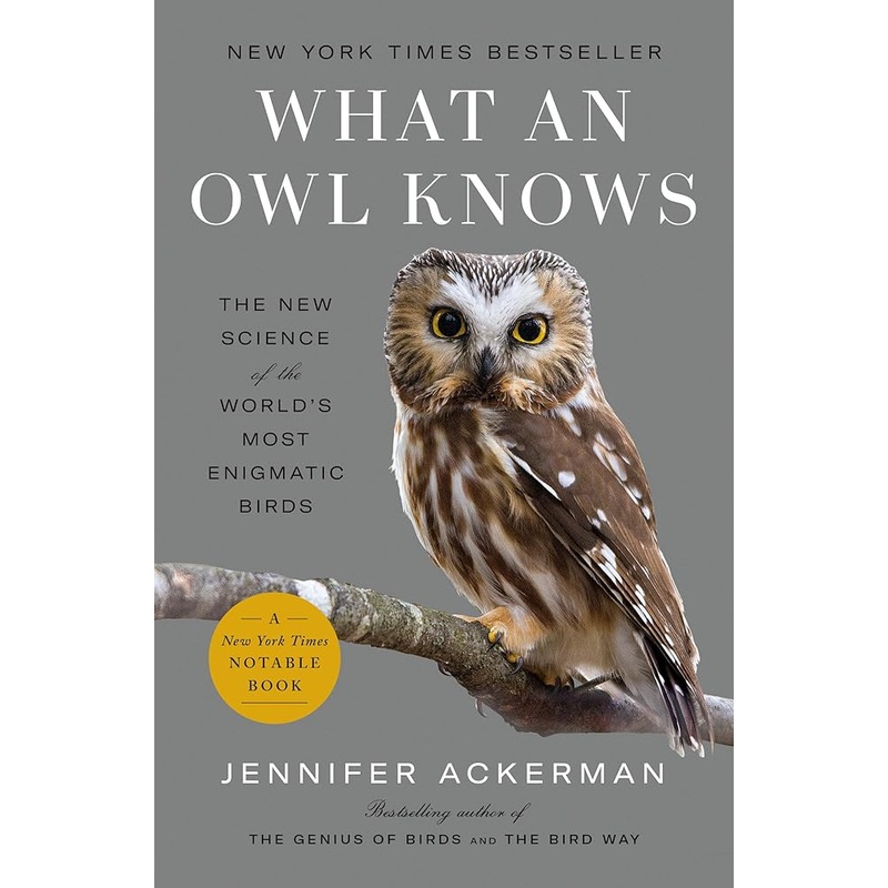 What an Owl Knows: The New Science of the World’s Most Enigmatic Birds