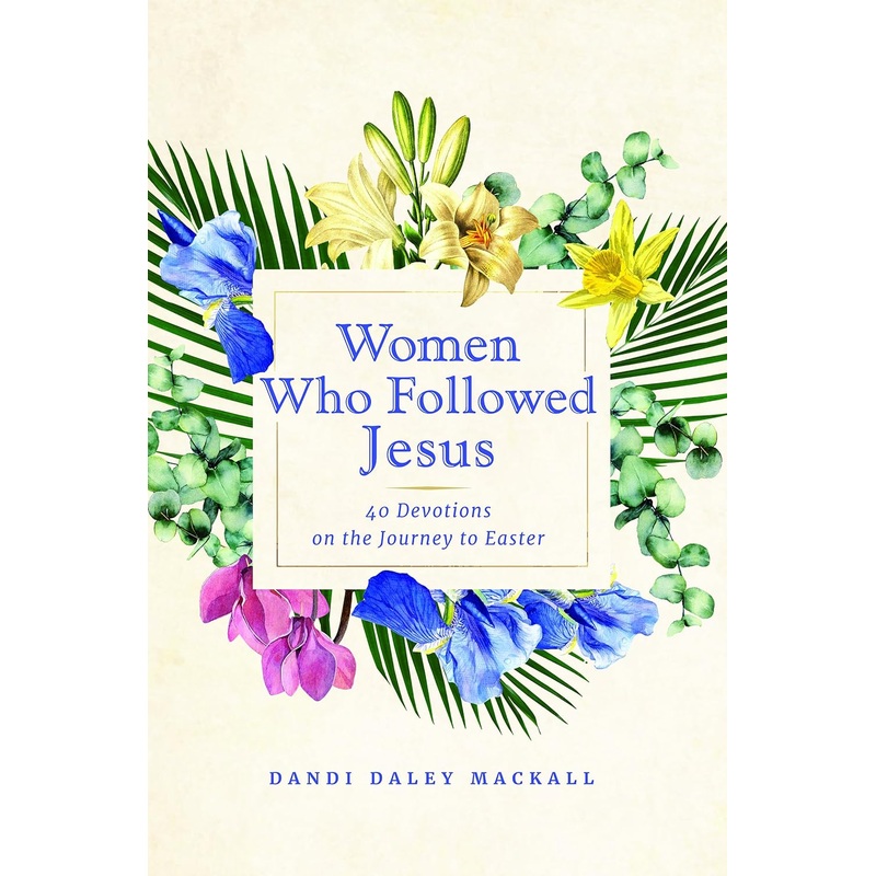 Women Who Followed Jesus: 40 Devotions on the Journey to Easter Hardcover