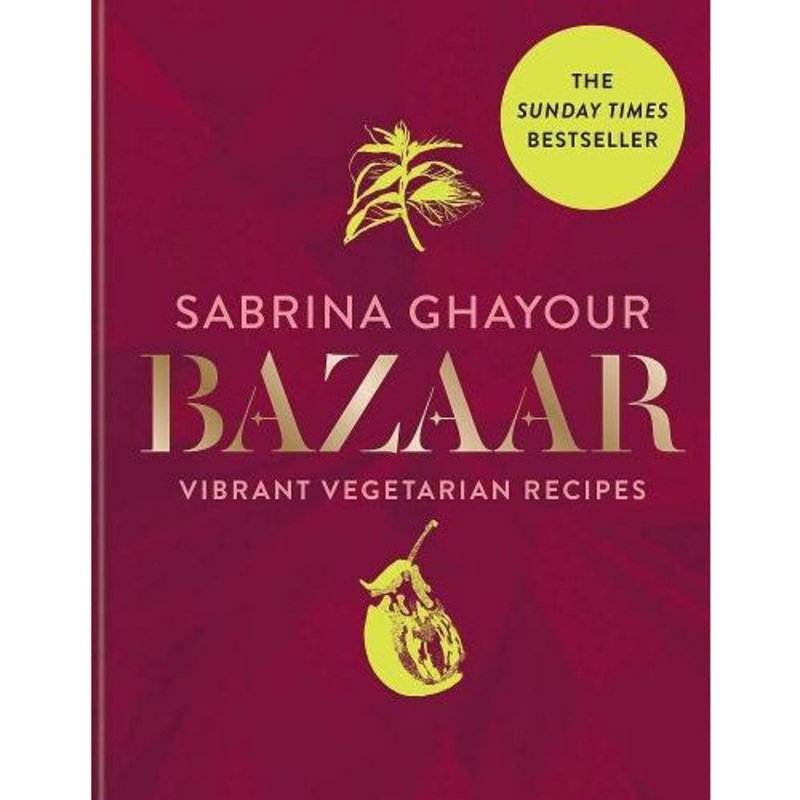 Bazaar – Vibrant Vegetarian And Plant-based Recipes by Sabrina Ghayour