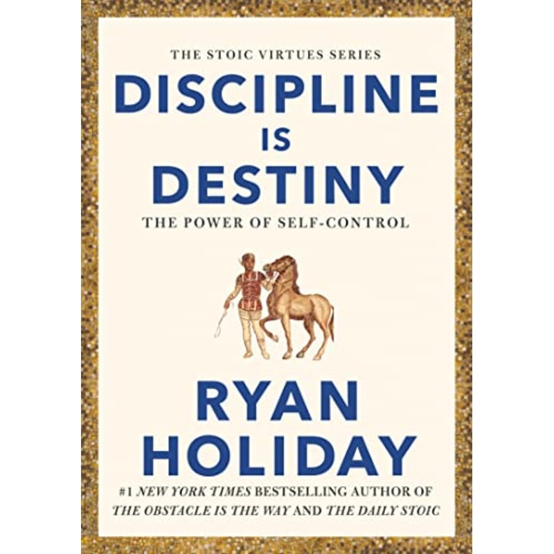 Discipline Is Destiny by Ryan Holiday: A NEW YORK TIMES BESTSELLER