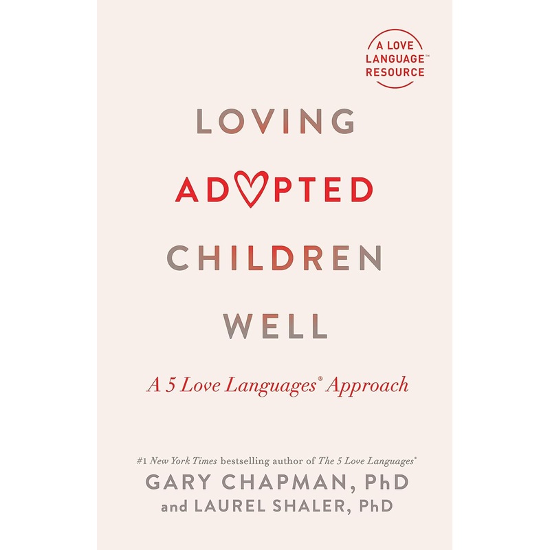 Loving Adopted Children Well: A 5 Love Languages(r) Approach Paperback